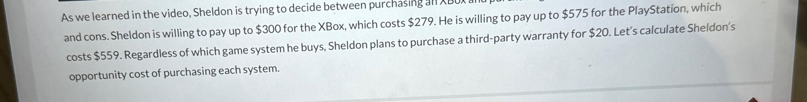  As we learned in the video, Sheldon is trying to decide