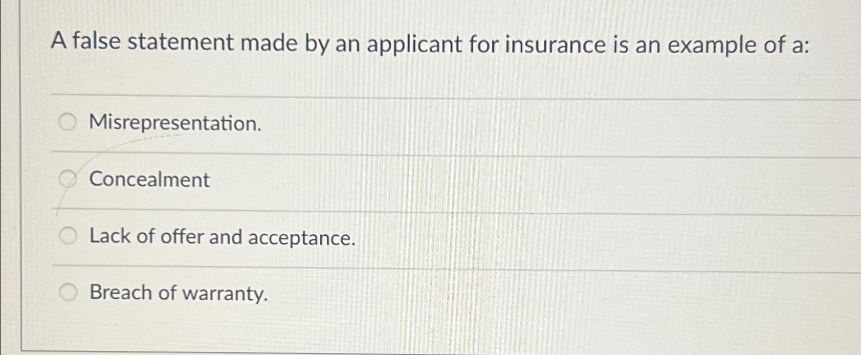  A false statement made by an applicant for insurance is an