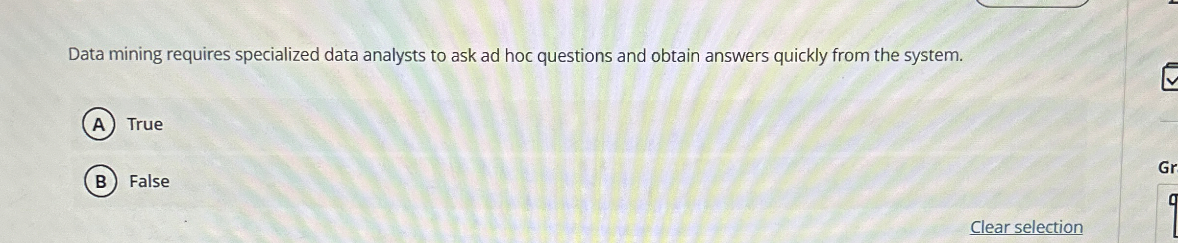  Data mining requires specialized data analysts to ask ad hoc questions