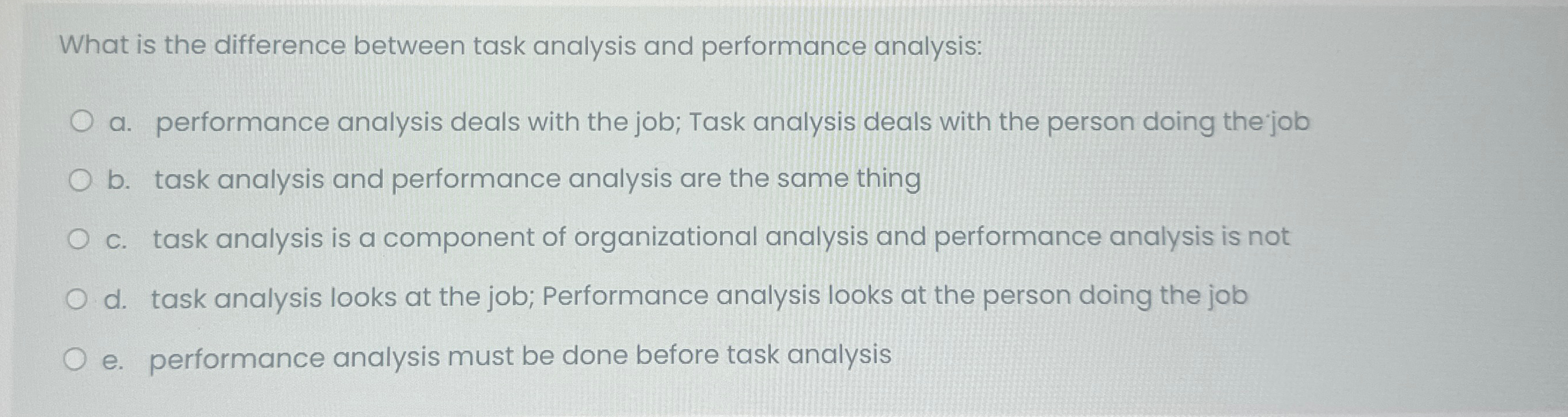  What is the difference between task analysis and performance analysis: a.