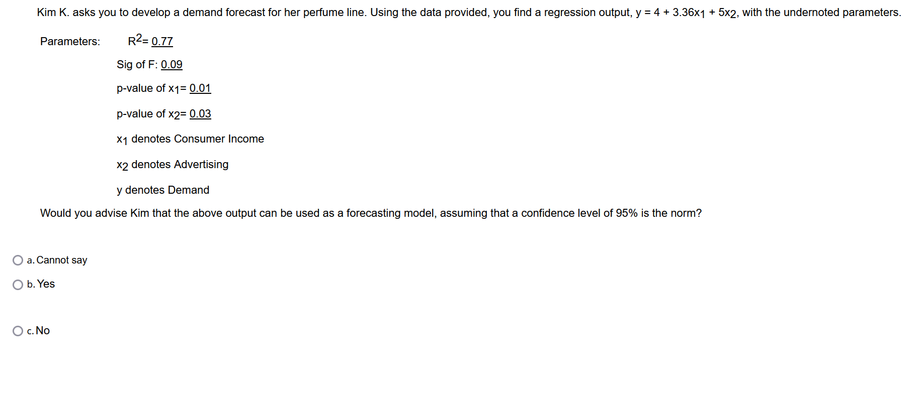  Kim K. asks you to develop a demand forecast for her