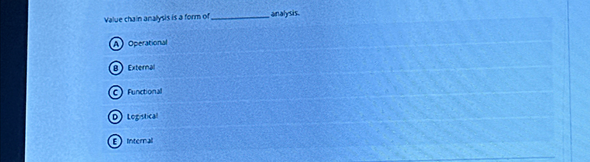  value chain analysis is a form of analysis. Operationat (8) External