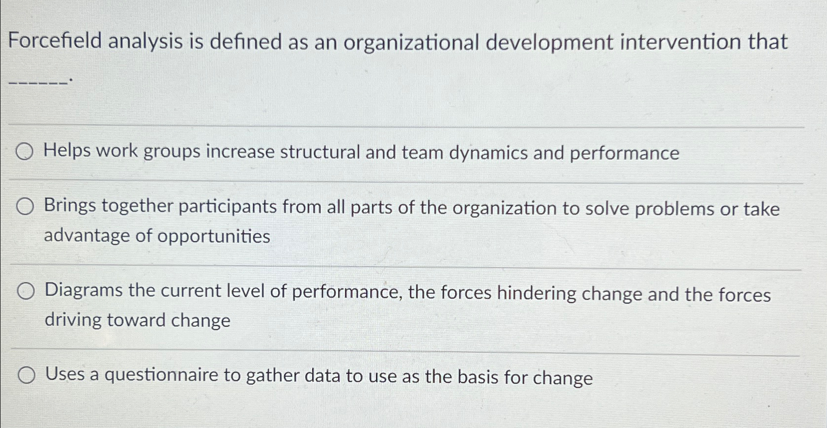  Forcefield analysis is defined as an organizational development intervention that Helps
