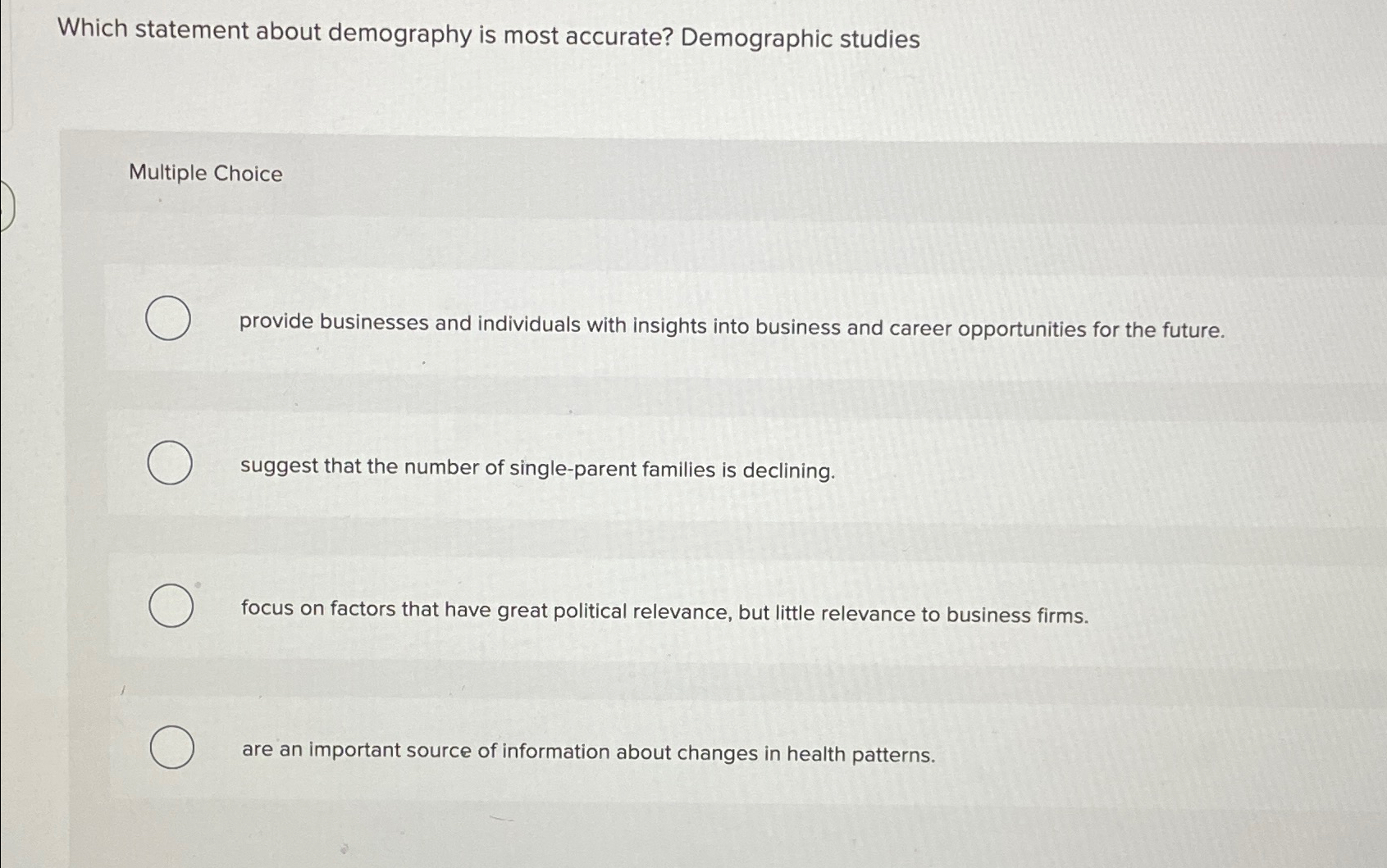  Which statement about demography is most accurate? Demographic studies Multiple Choice
