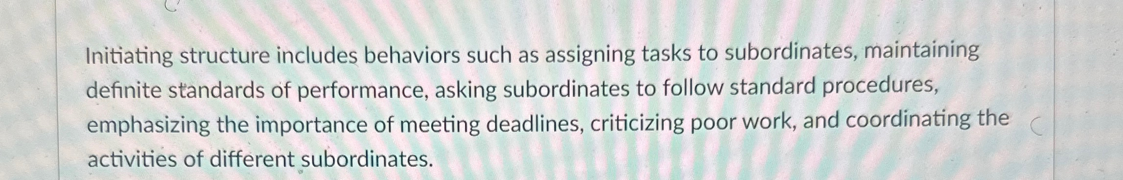  Initiating structure includes behaviors such as assigning tasks to subordinates, maintaining