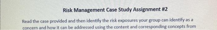  Risk Management Case Study Assignment \#2 Read the case provided and