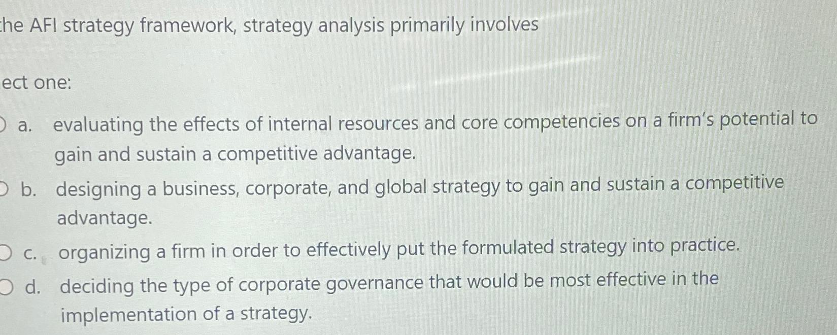  he AFI strategy framework, strategy analysis primarily involves ect one: a.
