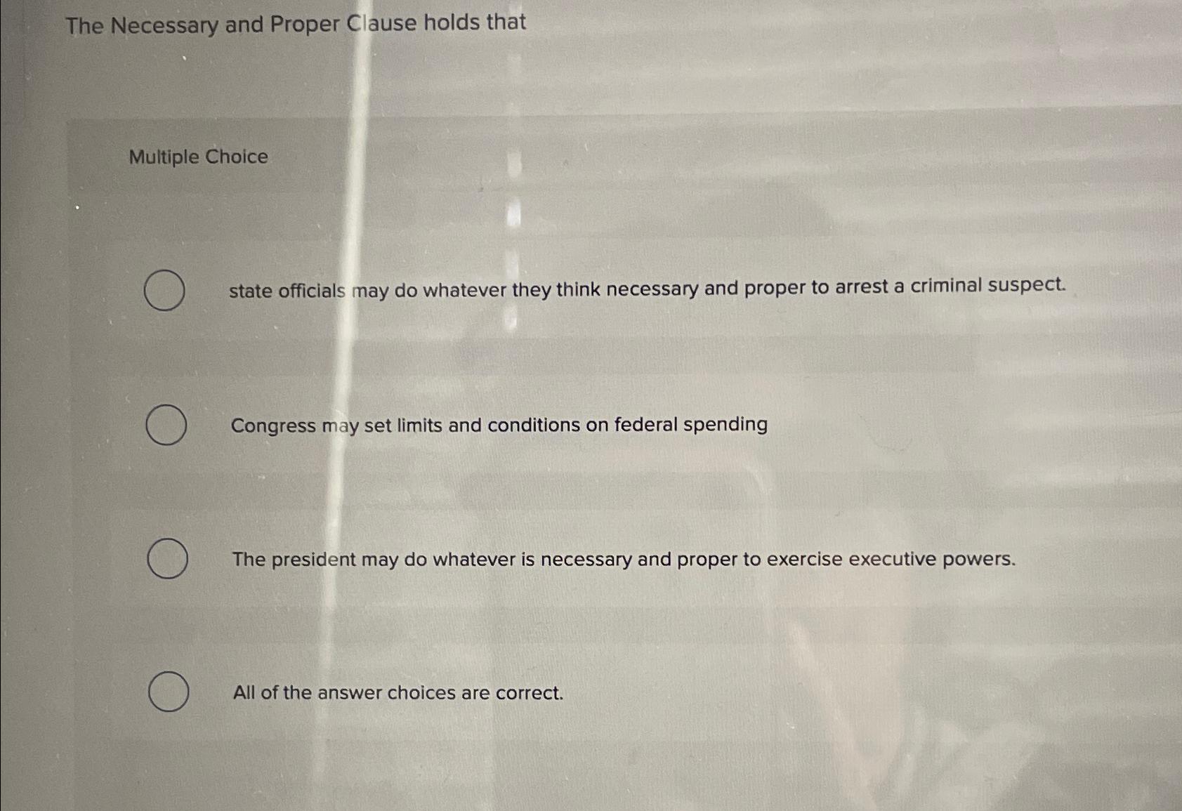  The Necessary and Proper Clause holds that Multiple Choice state officials