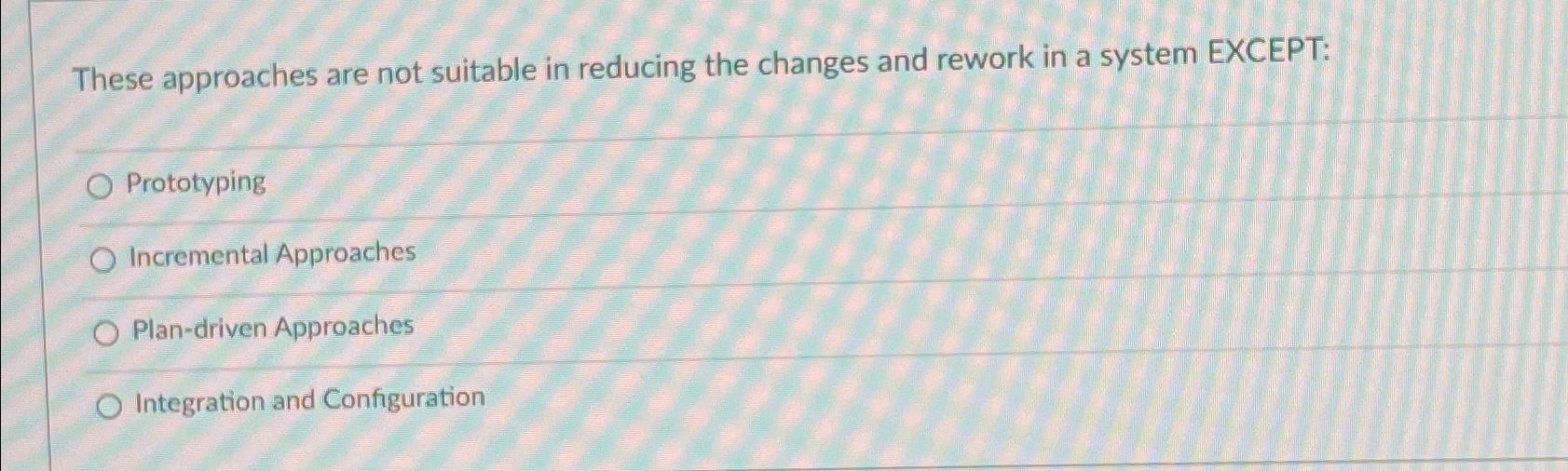  These approaches are not suitable in reducing the changes and rework
