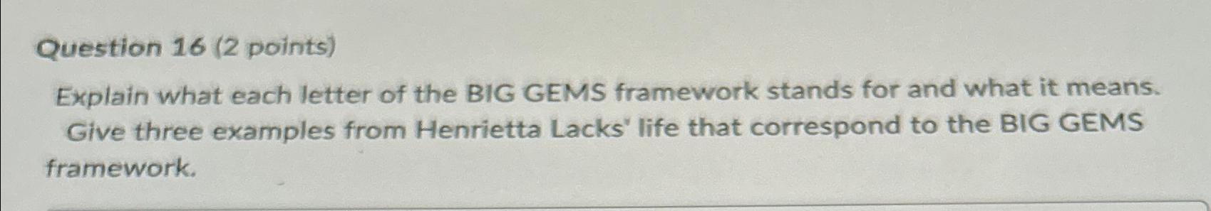  Question 16(2 points) Explain what each letter of the BIG GEMS