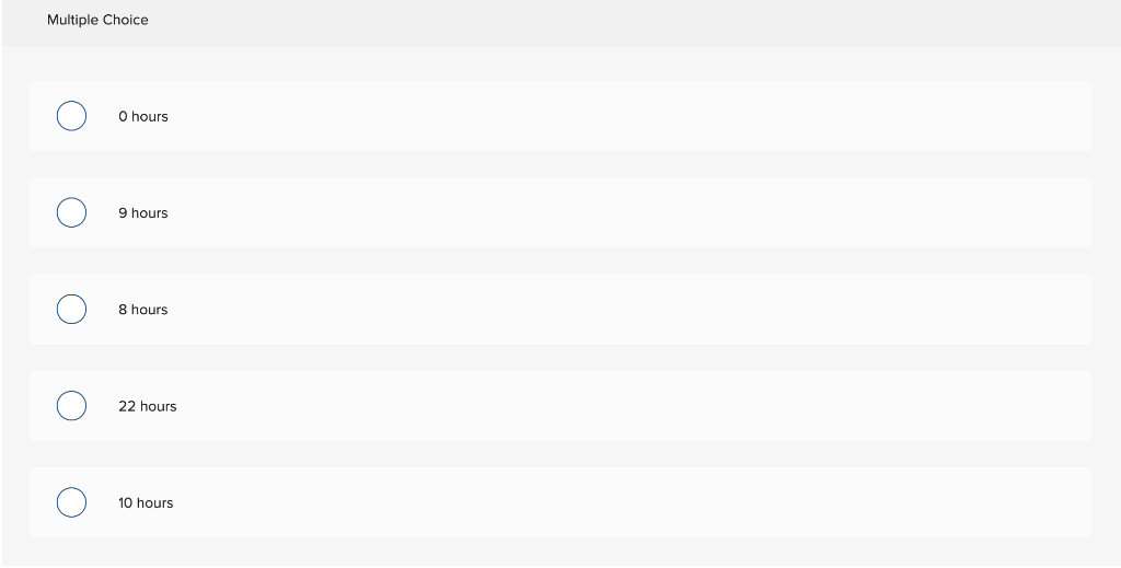 . Multiple Choice O hours 9 hours 8 hours 22 hours 10