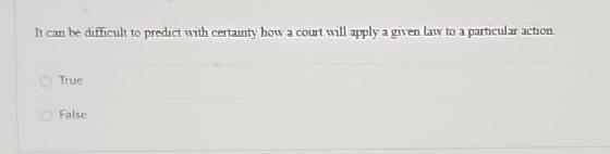  It can be difficult to predict with certanty how a court