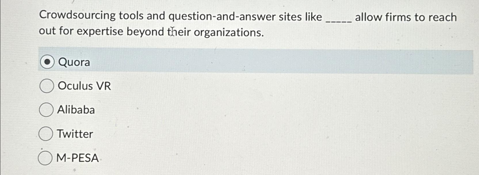  Crowdsourcing tools and question-and-answer sites like allow firms to reach out
