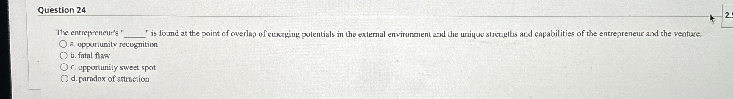  Question 24 The entrepreneur's ", is found at the point of