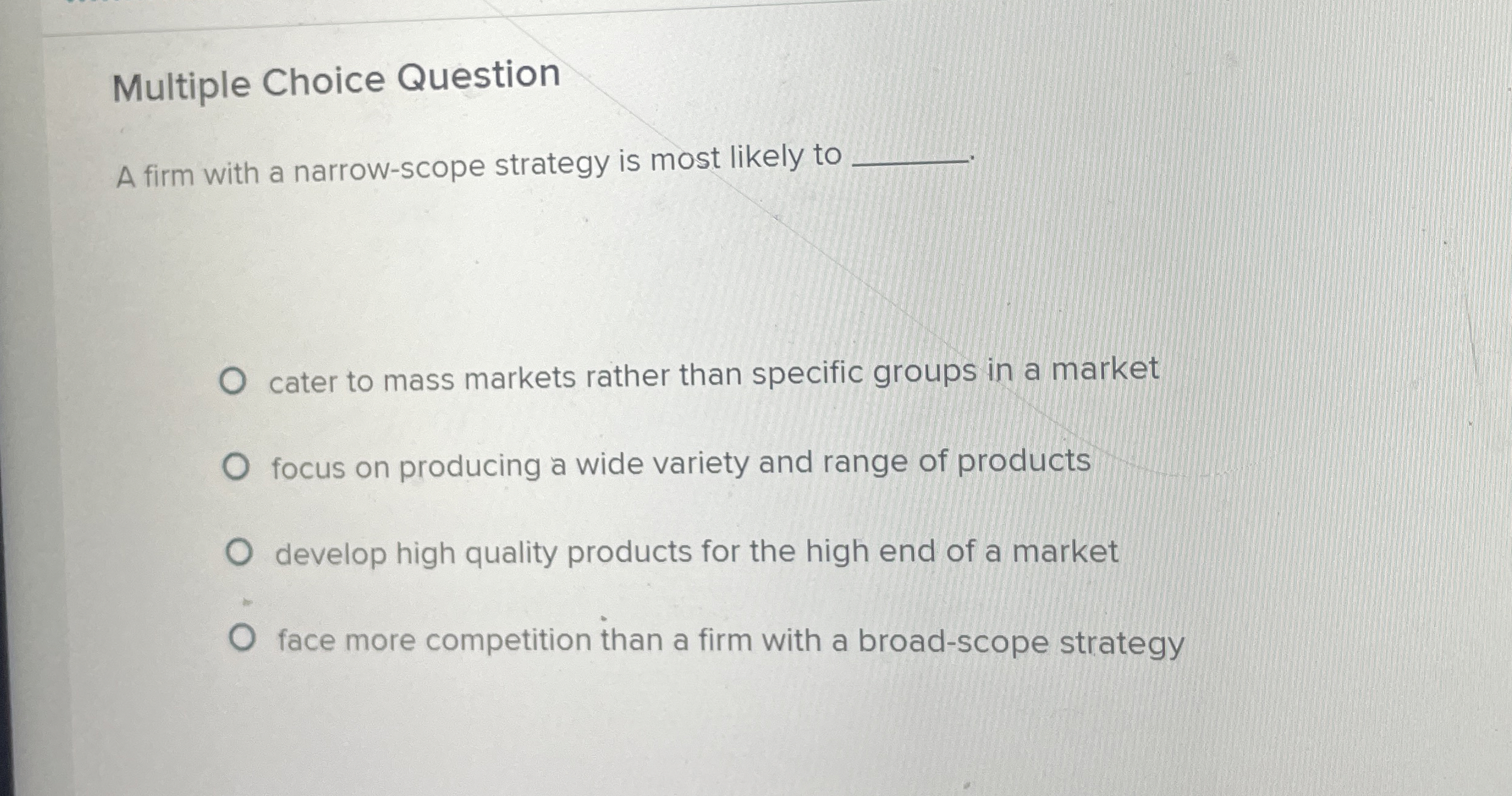  Multiple Choice Question A firm with a narrow-scope strategy is most