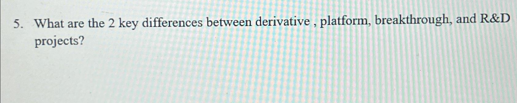  What are the 2 key differences between derivative, platform, breakthrough, and