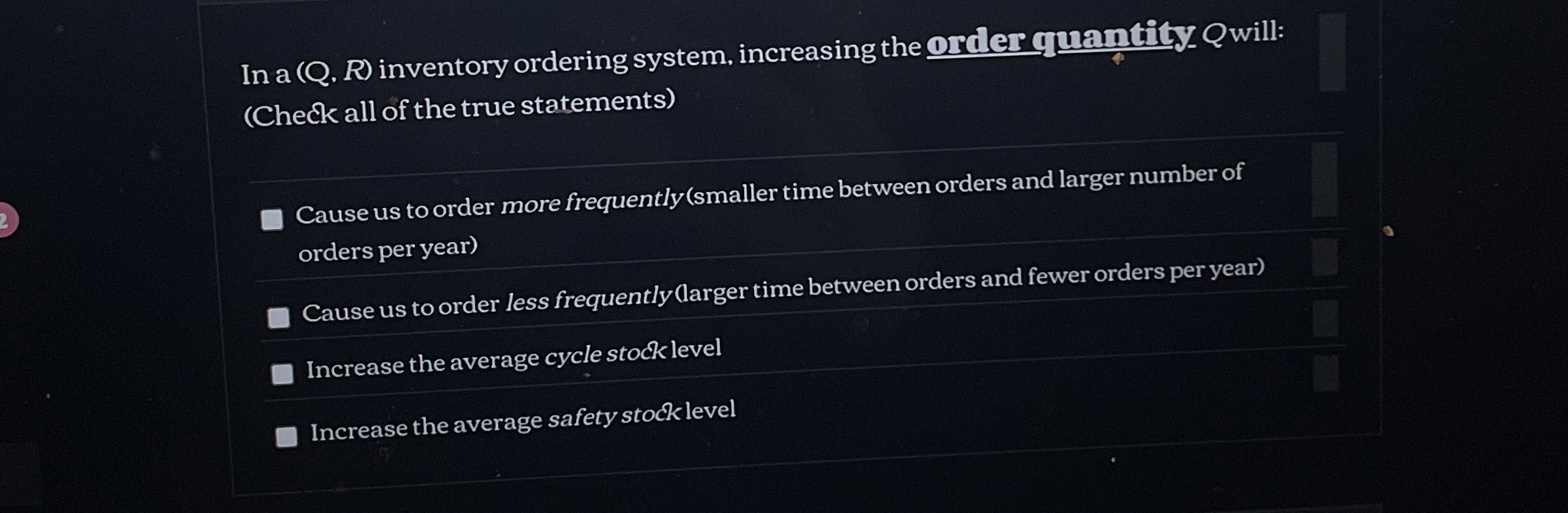  In a (Q,R) inventory ordering system, increasing the oriler quantily Q
