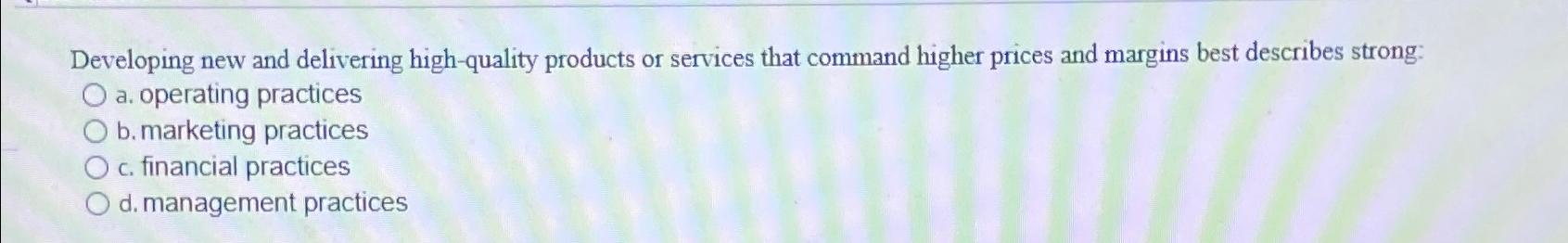  Developing new and delivering high-quality products or services that command higher