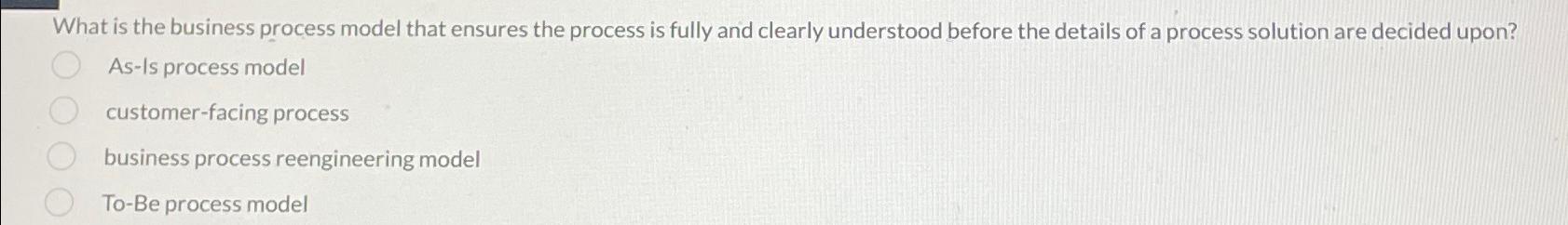  What is the business process model that ensures the process is