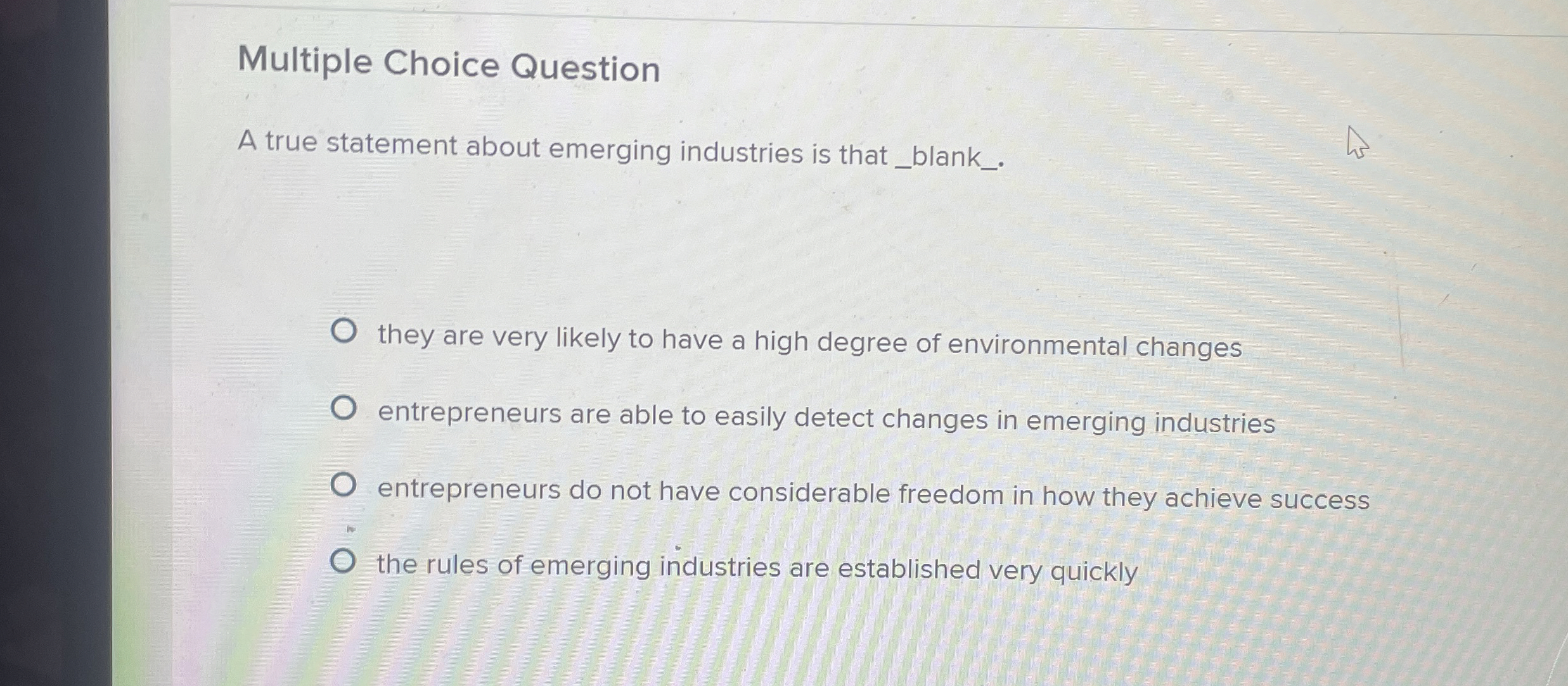  Multiple Choice Question A true statement about emerging industries is that