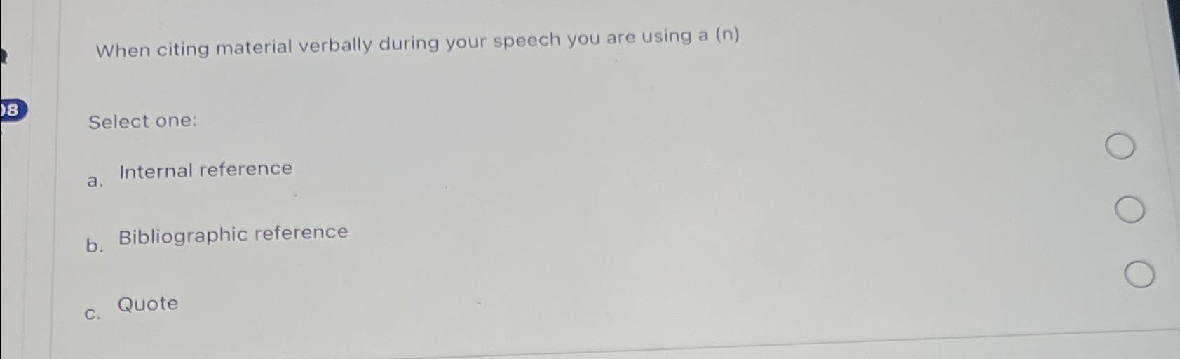  When citing material verbally during your speech you are using a