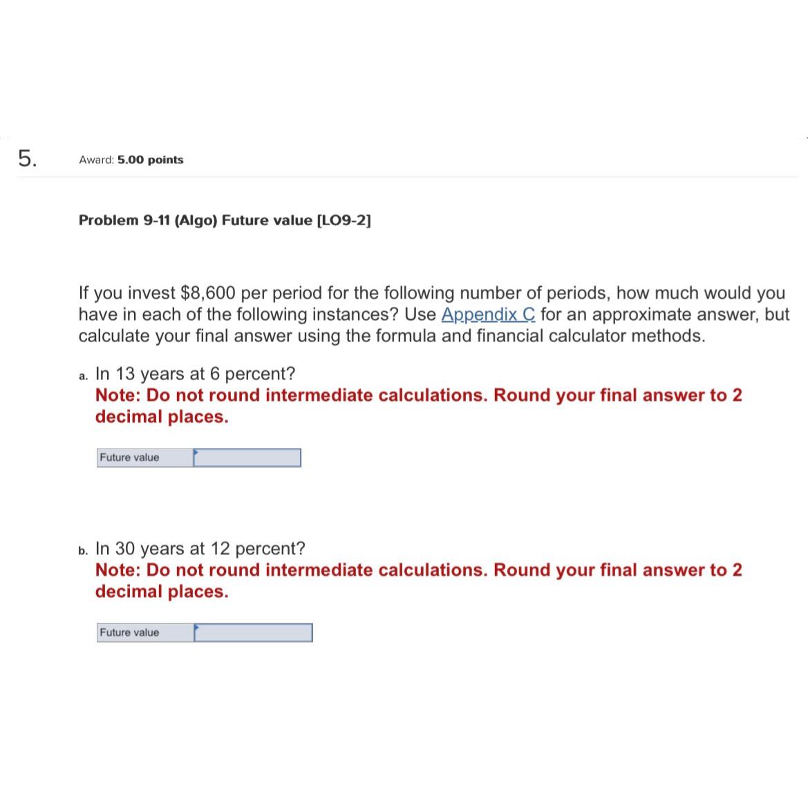  Award: 5.00 points Problem 9-11(Algo) Future value [LO9-2] If you invest