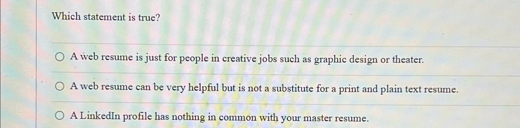  Which statement is true? A web resume is just for people