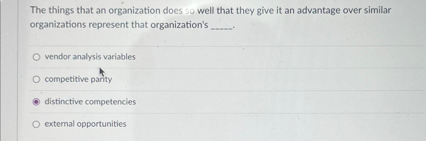  The things that an organization does so well that they give