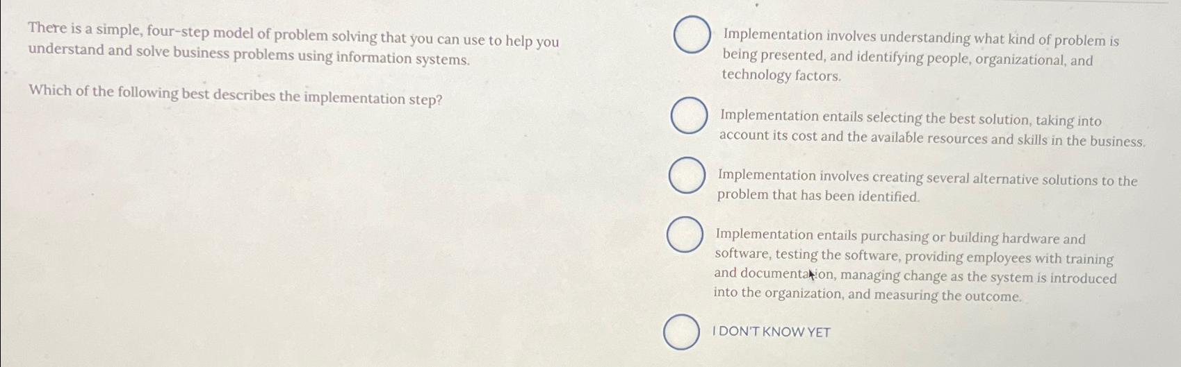  There is a simple, four-step model of problem solving that you
