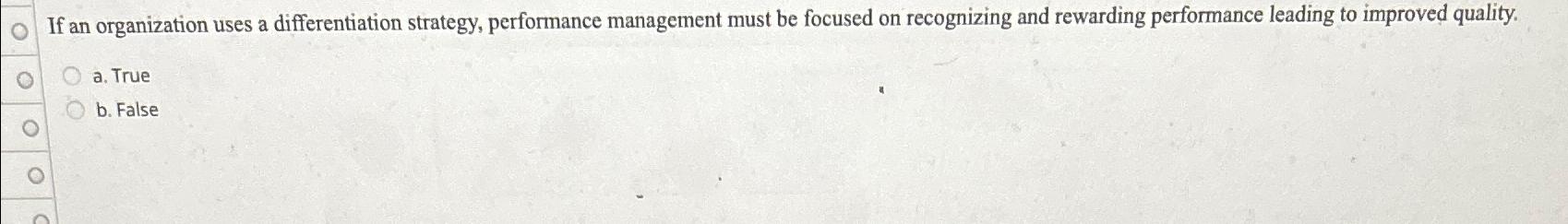  If an organization uses a differentiation strategy, performance management must be