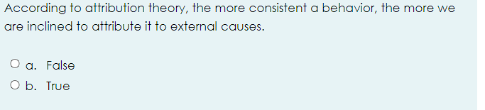  According to attribution theory, the more consistent a behavior, the more