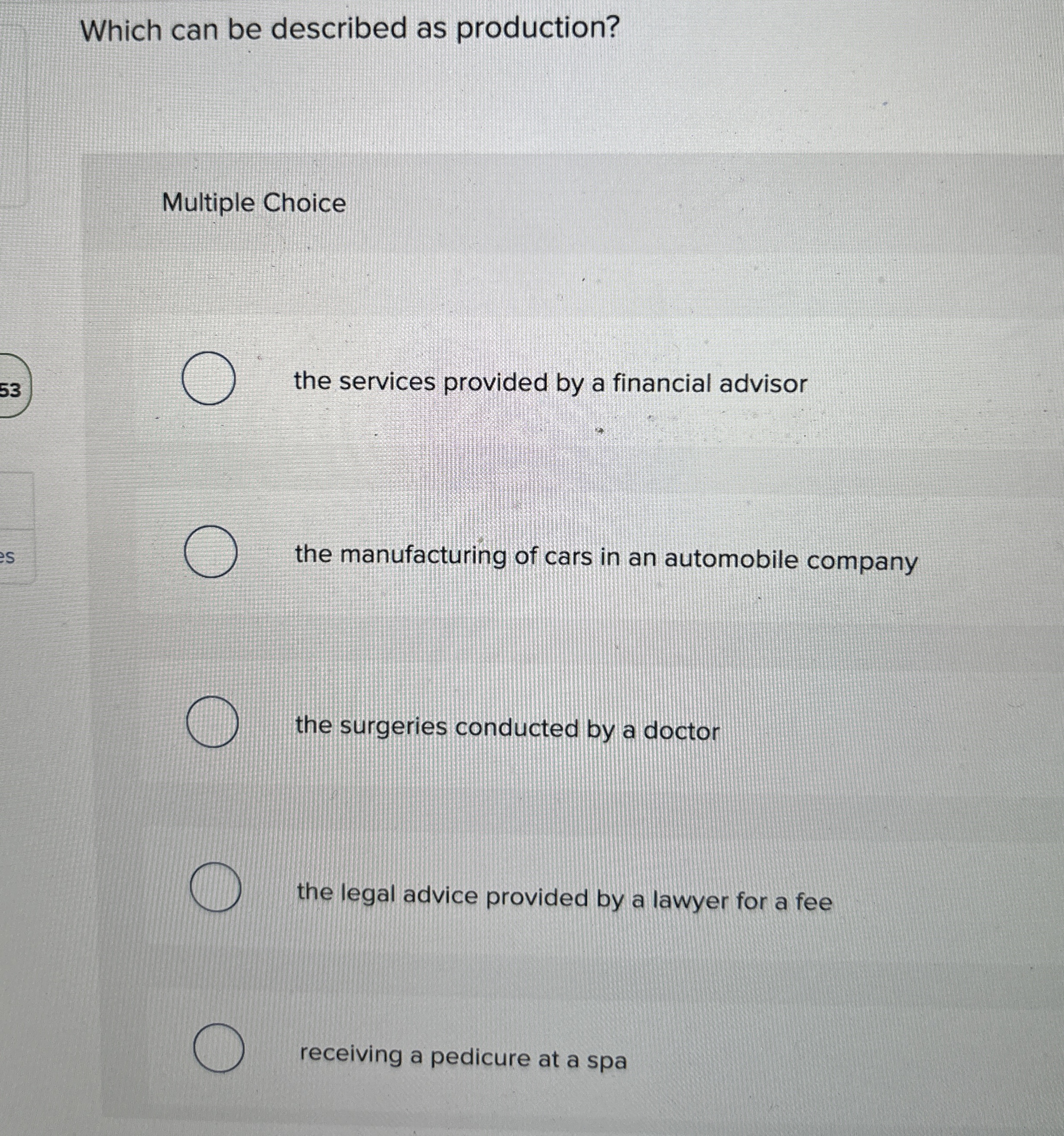  Which can be described as production? Multiple Choice 53 the services