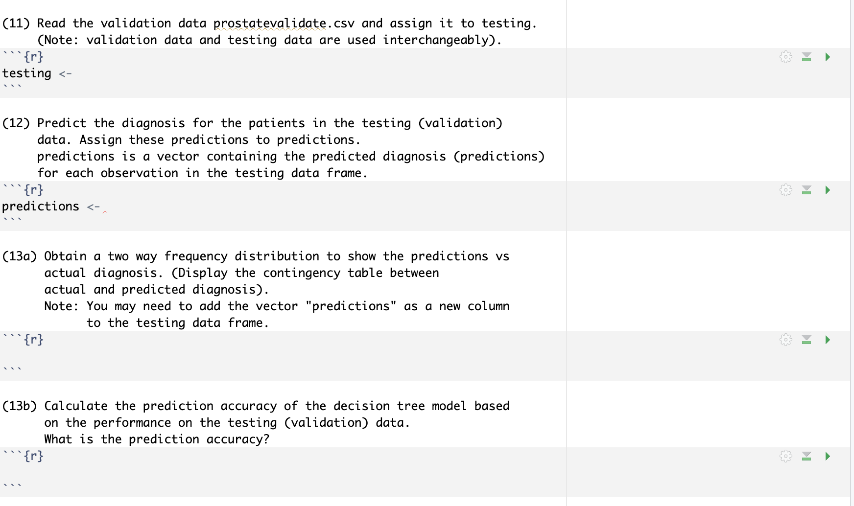 I already typed the R codes. Just execute them. ={r} library (rpart)