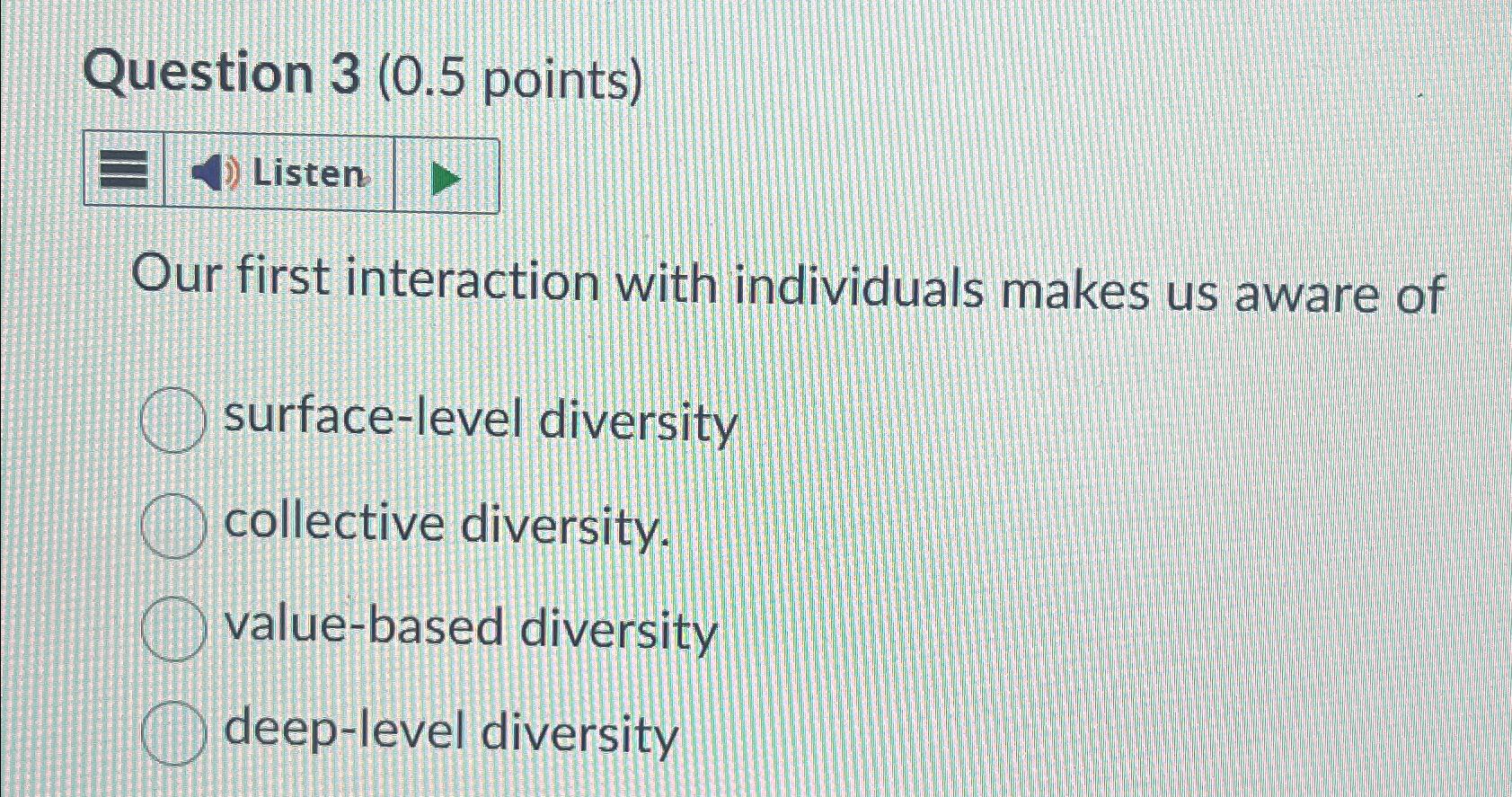  Question 3(0.5 points) Our first interaction with individuals makes us aware