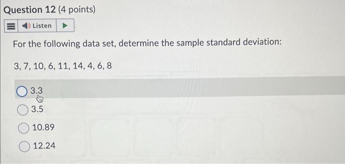  For the following data set, determine the sample standard deviation: 3,7,10,6,11,14,4,6,8