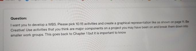  Question: I want you to develop a WBS. Please pick 10-15