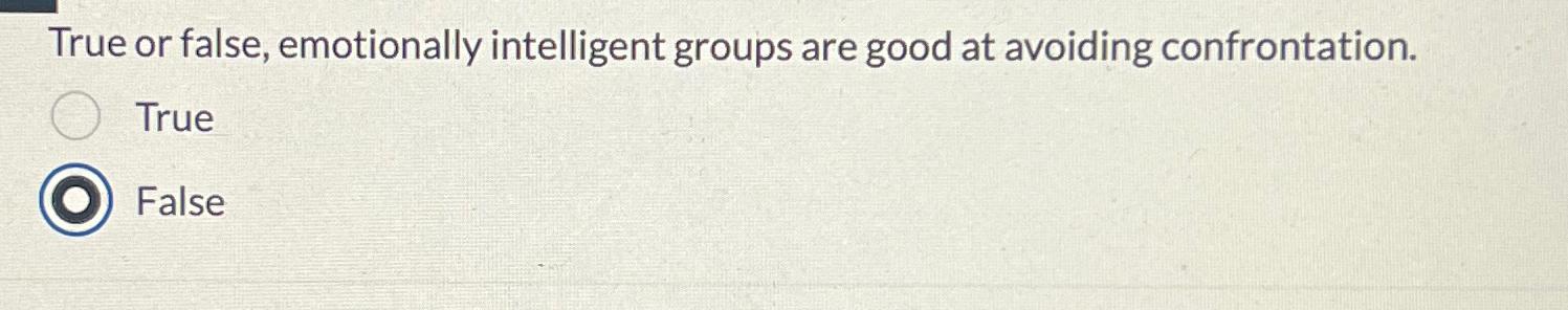  True or false, emotionally intelligent groups are good at avoiding confrontation.