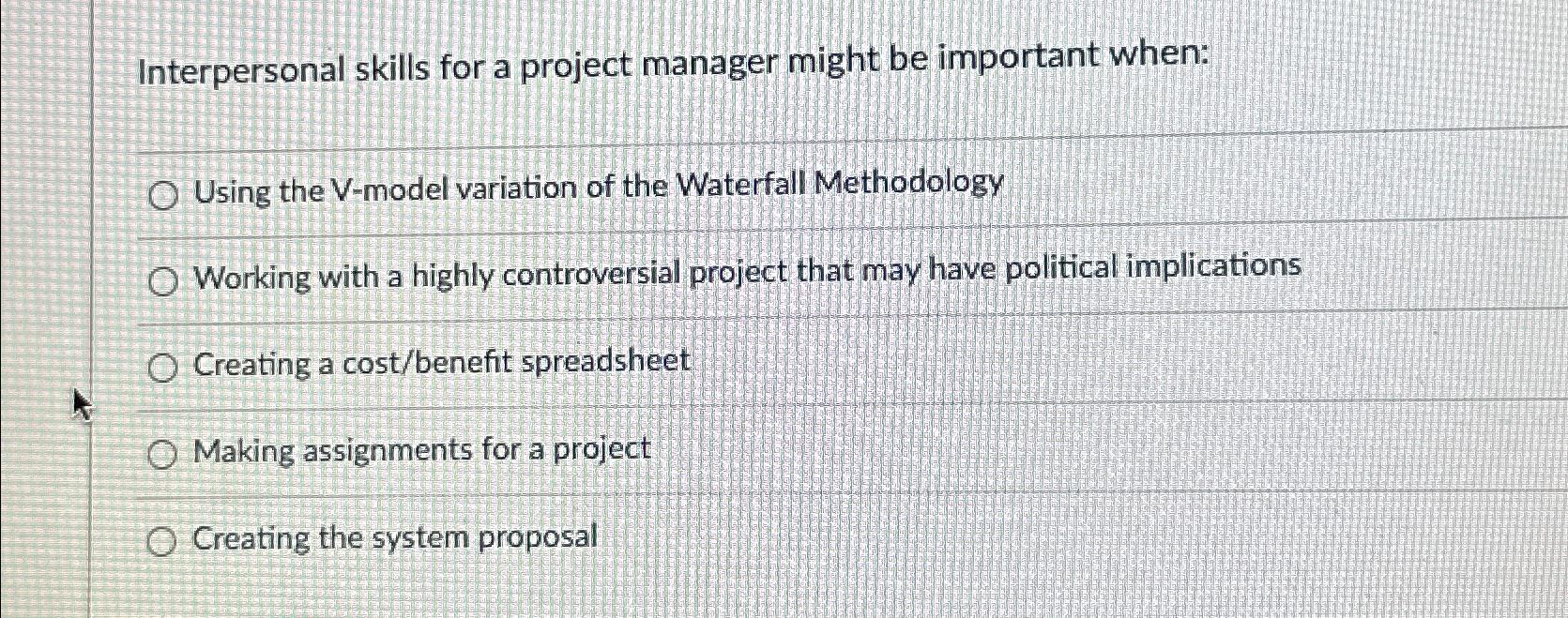  Interpersonal skills for a project manager might be important when: Using