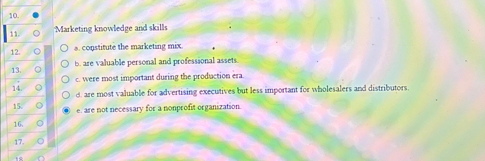  Marketing knowledge and skills 12. a. constitute the marketing mix. 13.