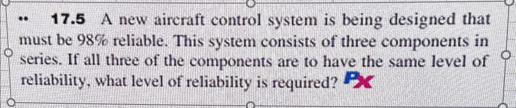  ..17.5 A new aircraft control system is being designed that must