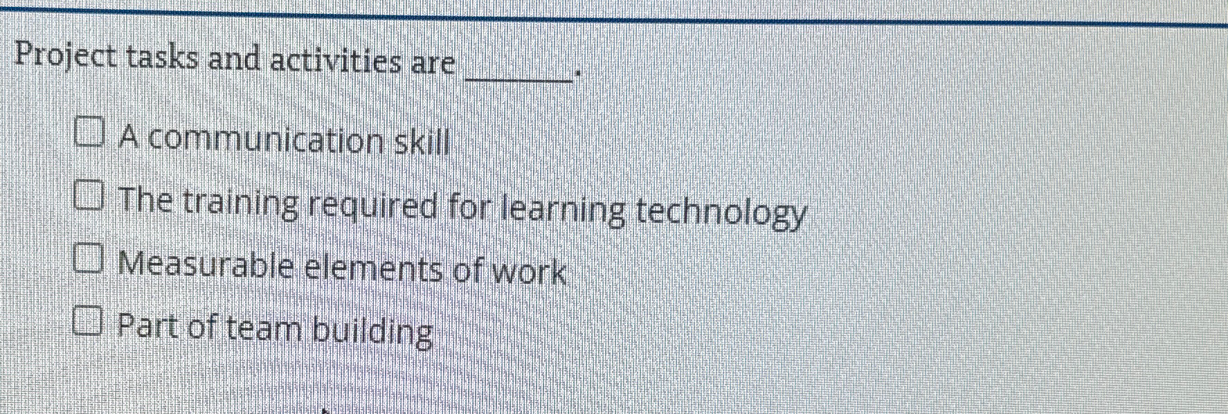  Project tasks and activities are q, A communication skill The training