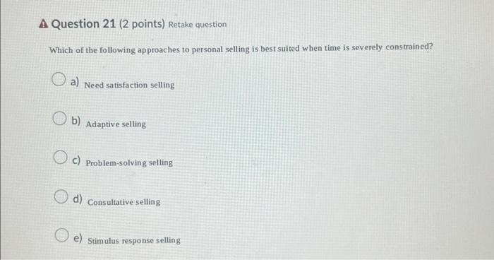 satisfaction selling c) consultative selling d) mental states selling e) stimulus response