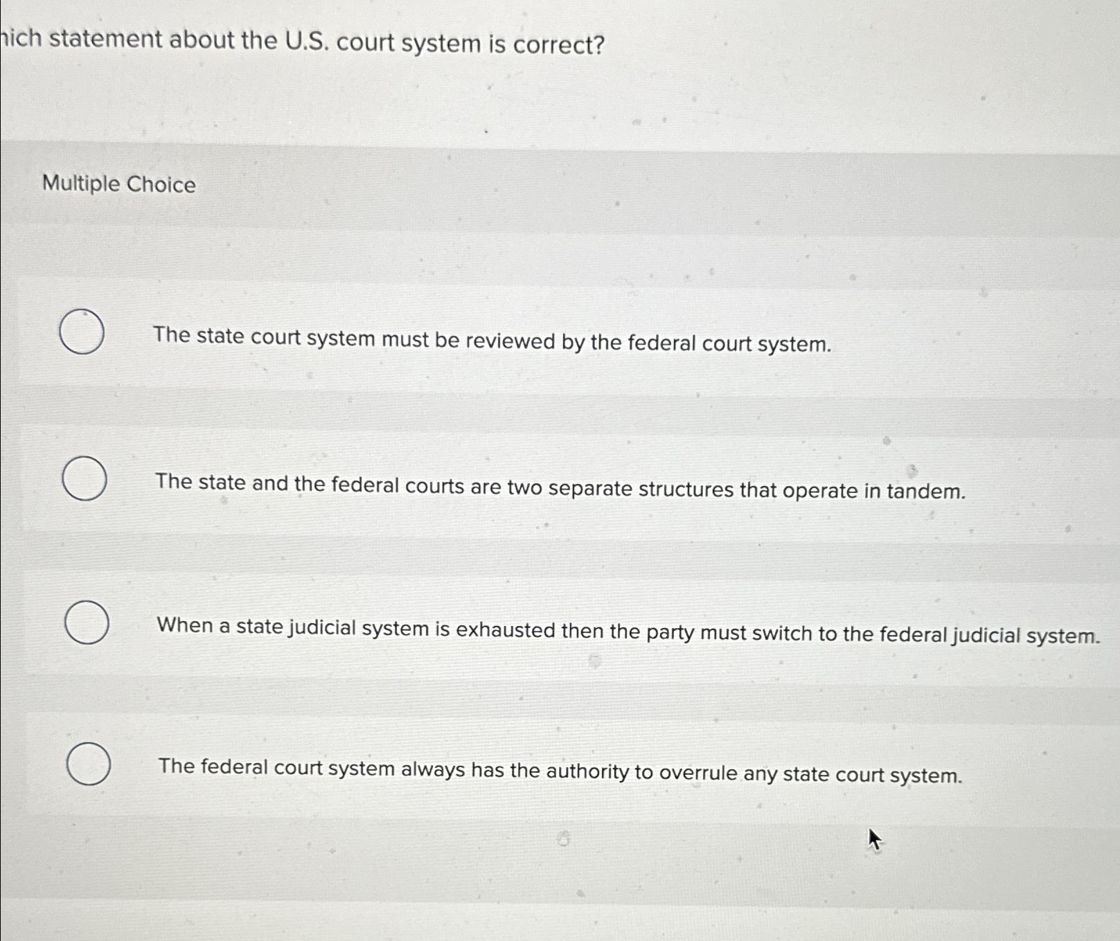  hich statement about the U.S. court system is correct? Multiple Choice