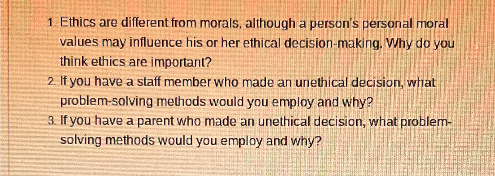  Ethics are different from morals, although a person's personal moral values