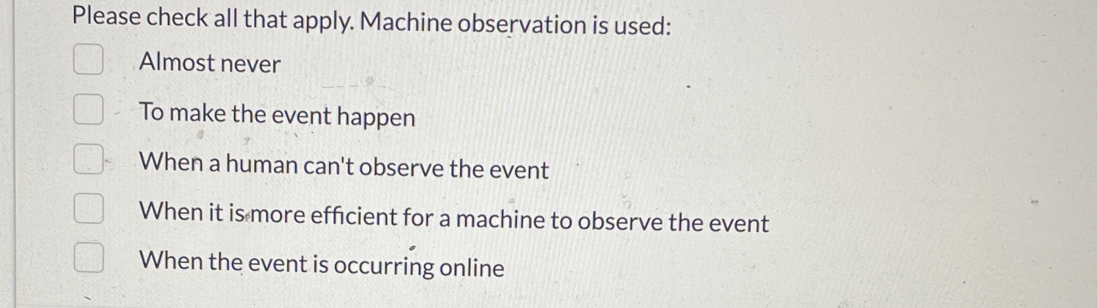  Please check all that apply. Machine observation is used: Almost never