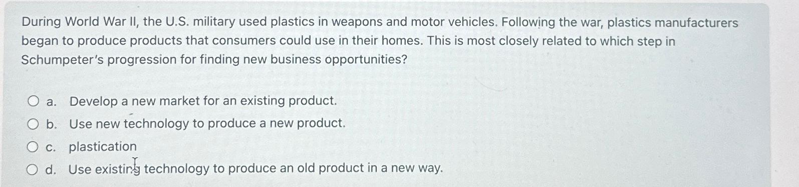  During World War II, the U.S. military used plastics in weapons