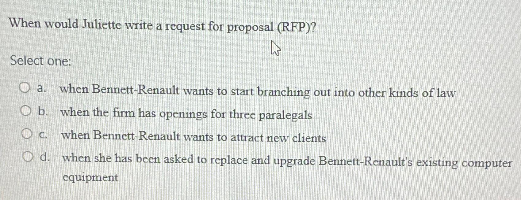  When would Juliette write a request for proposal (RFP)? Select one: