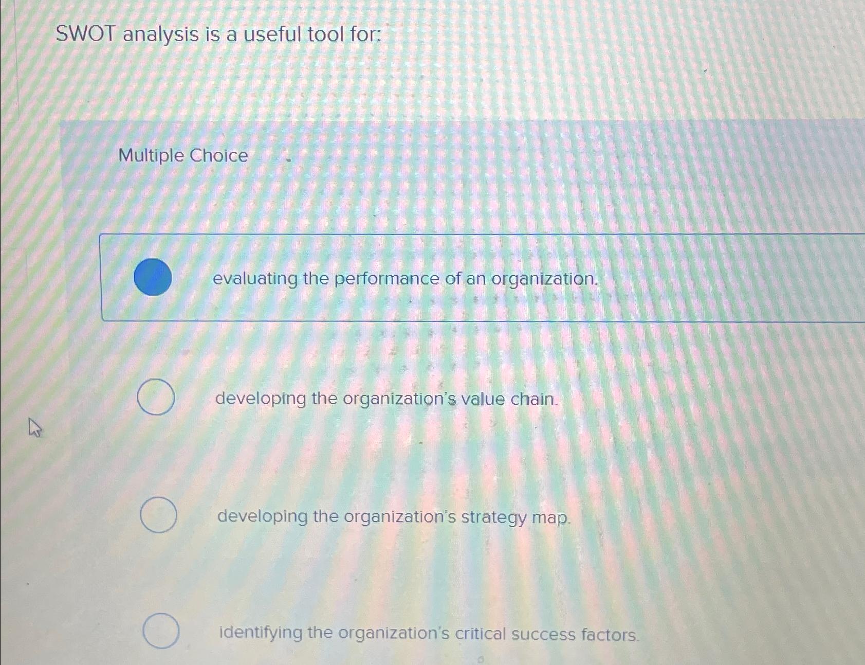 SWOT analysis is a useful tool for: Multiple Choice evaluating the