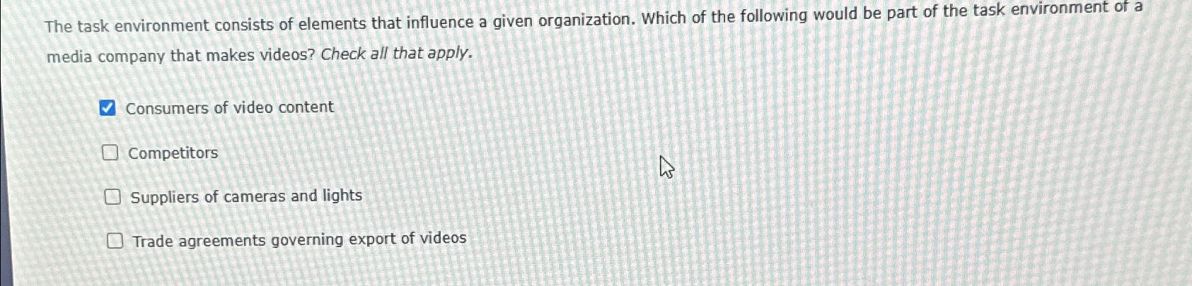  The task environment consists of elements that influence a given organization.