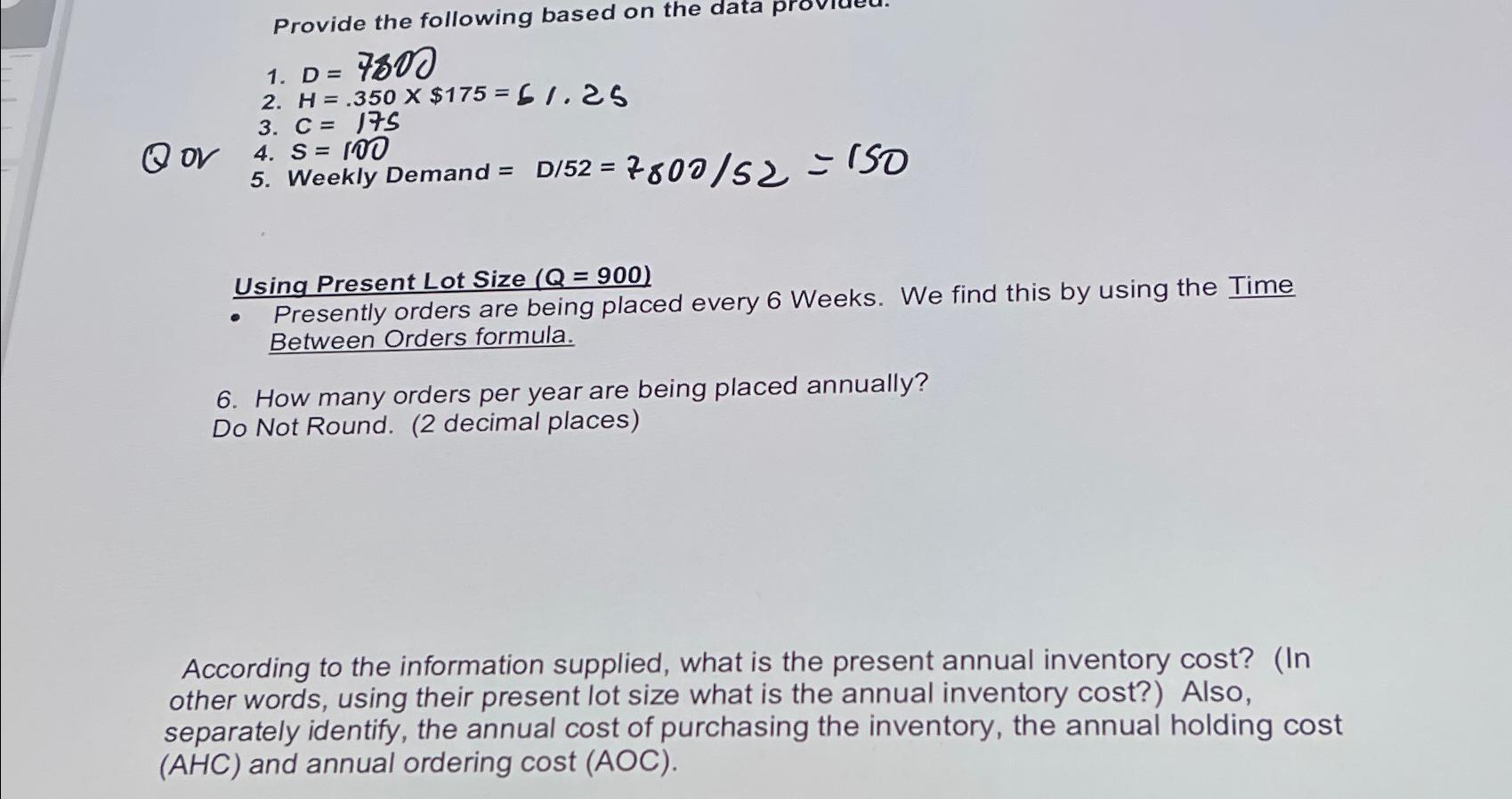  Provide the following based on the data provicu. D=7800 H=.350$175=61.25 c=175